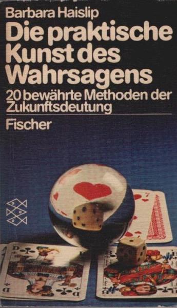 Die praktische Kunst des Wahrsagens : 20 bewährte Methoden d. Zukunftsdeutung.