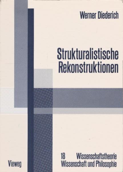 Strukturalistische Rekonstruktionen : Untersuchungen zur Bedeutung, Weiterentwicklung u. interdisziplinären Anwendung d. strukturalistischen Konzepts wissenschaftlicher Theorien.