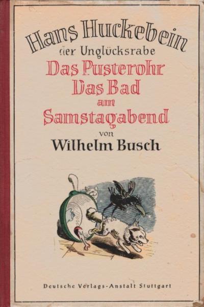 Hans Huckebein, der Unglücksrabe; Das Pusterohr; Das Bad am Samstagabend