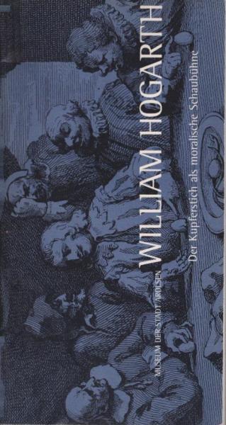 William Hogarth : (1697-1764) ; der Kupferstich als moralische Schaubühne ; die Sammlung Georg Christoph Lichtenbergs der Niedersächsischen Staats- und Universitätsbibliothek Göttingen ; Textheft zur Ausstellung, 25. Mai - 14. Juli 1996, Residenzschloß Ar