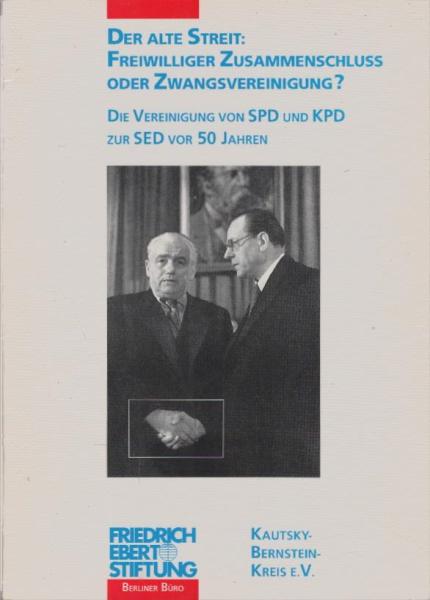 Dokumentation über die Diskussionsveranstaltung des Berliner Büros der Friedrich-Ebert-Stiftung und des Kautsky-Bernstein-Kreises e.V. am 20. Januar 1996 im Berliner "Haus am Köllnischen Park" zum Thema Der Alte Streit: Freiwilliger Zusammenschluss oder Z