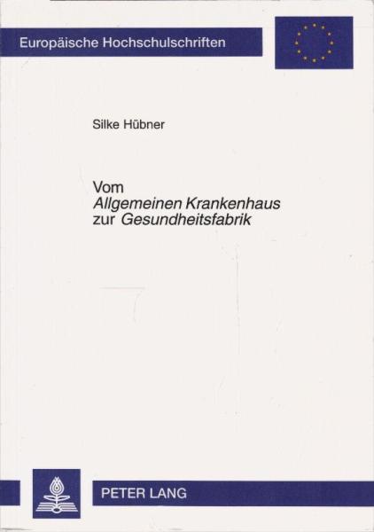 Vom Allgemeinen Krankenhaus zur Gesundheitsfabrik : medizintechnischer Einsatz und Wandel des institutionellen Charakters der Krankenhäuser in der Bundesrepublik bis Ende der 1980er Jahre unter besonderer Berücksichtigung medizintechnischer Großgeräte.