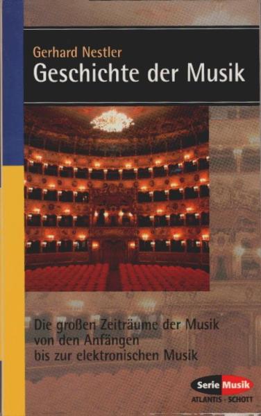 Geschichte der Musik : die großen Zeiträume der Musik von den Anfängen bis zur elektronischen Komposition.