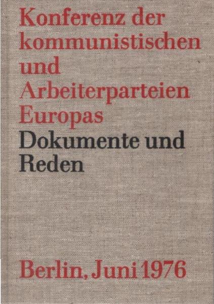 Konferenz der Kommunistischen und Arbeiterparteien Europas : Berlin, 29. u. 30. Juni 1976 ; Dokumente u. Reden