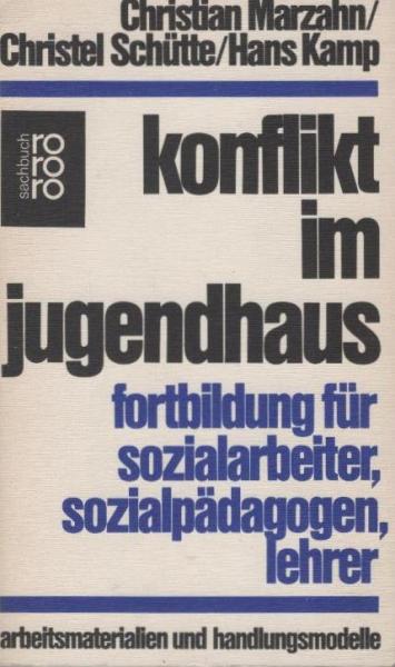 Konflikt im Jugendhaus : Fortbildung f. Sozialarbeiter, Sozialpädagogen, Lehrer; Arbeitsmaterialien u. Handlungsmodelle.