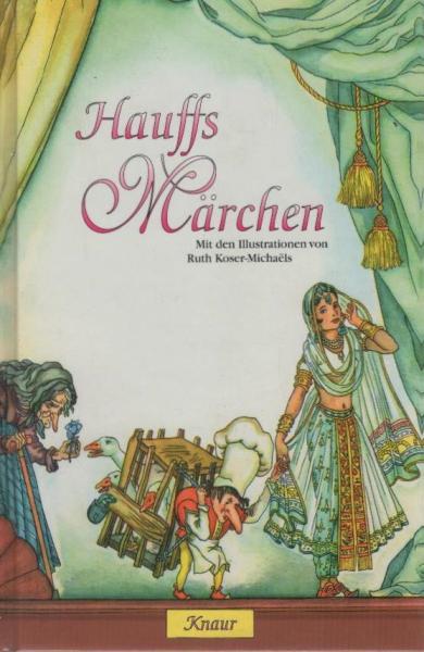 Hauffs Märchen: Mit den Illustrationen von Ruth Koser-MichaÃ«ls