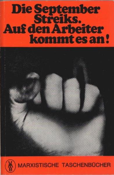 Die September-Streiks : Auf d. Arbeiter kommt es an. Erarb. auf d. Grundlage d. Studie d. Inst. f. Marxist. Studien u. Forschungen in Frankfurt a.M. Die September-Streiks 1969.