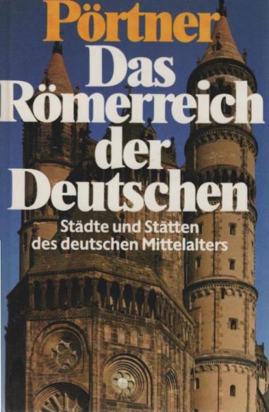 Das Römerreich der Deutschen : Städte u. Stätten d. dt. Mittelalters.