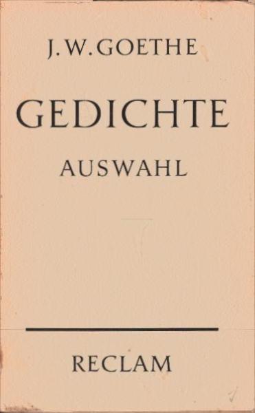 Johann Wolfgang Goethe. Gedichte. Eine Auswahl.