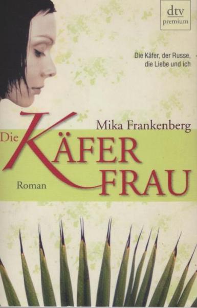 Die Käferfrau : Roman ; [die Käfer, der Russe, die Liebe und ich].