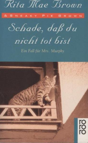 Schade, dass du nicht tot bist : ein Fall für Mrs. Murphy ; Roman.