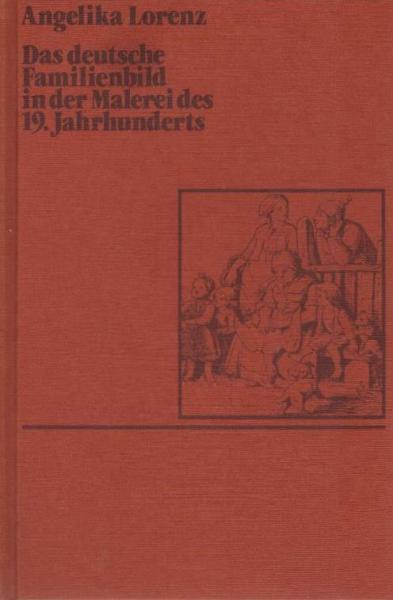 Das deutsche Familienbild in der Malerei des 19. Jahrhunderts.