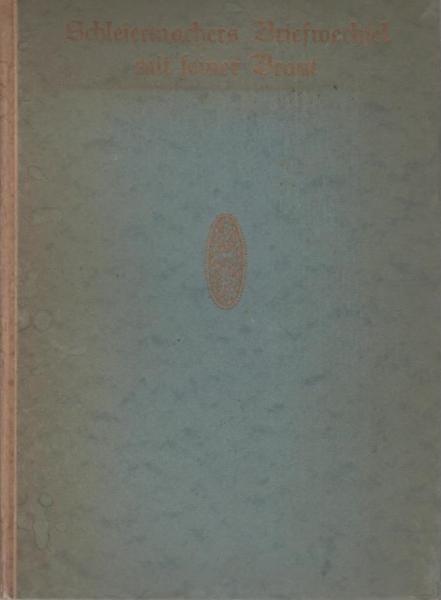 Friedrich Schleiermachers Briefwechsel mit seiner Braut [Henriette v. Willich geb. v. Mühlenfels].