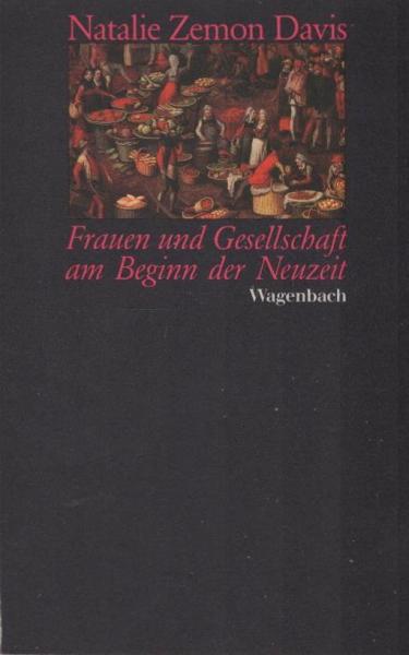 Frauen und Gesellschaft am Beginn der Neuzeit : Studien über Familie, Religion u.d. Wandlungsfähigkeit d. sozialen Körpers.