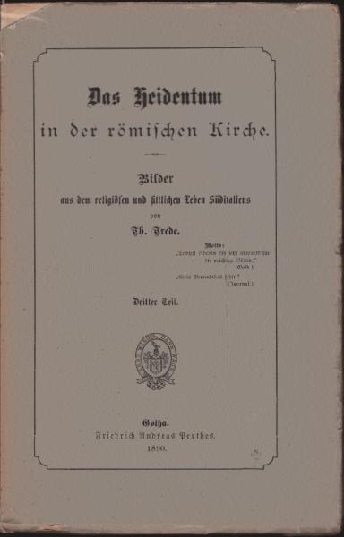 Das Heidentum in der römischen Kirche : Bilder aus dem religiösen und sittlichen Leben Süditaliens ; Teil 3.