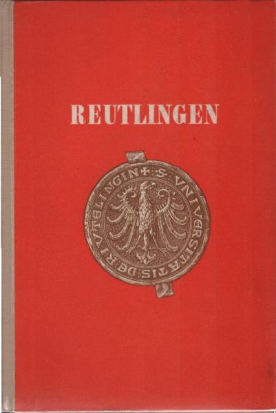 Reutlingen : Leben und Streben einer schwäbischen Reichsstadt.