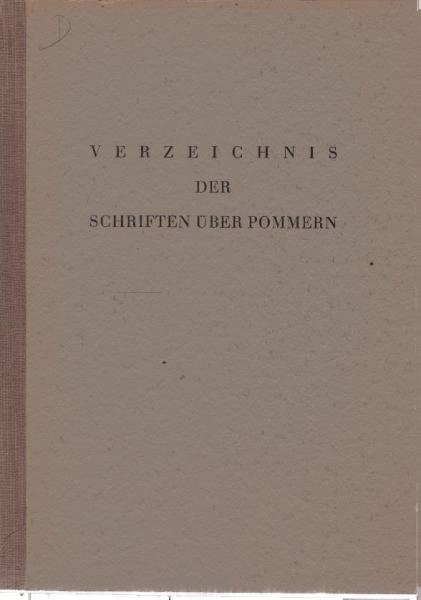 Katalog des Schrifttums über den deutschen Osten; Teil: 3., Verzeichnis der Schriften über Pommern
