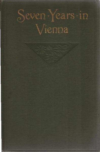 Seven years in Vienna (August, 1907-August, 1914) a record of intrigue