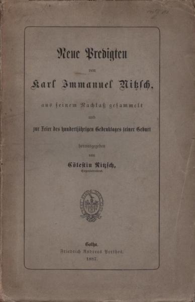 Neue Predigten von Karl Immanuel Nitzsch aus seinem Nachlaß gesammelt und zur Feier des hunderjährigen Gedenktages seiner Geburt herausgegeben