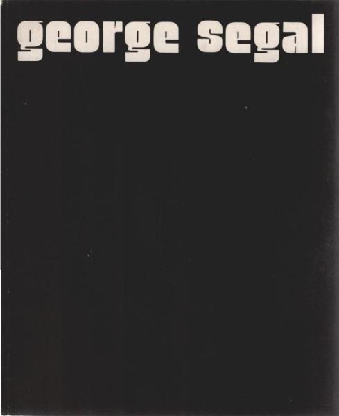 george segal : Ausstellung d. Kunsthalle Tübingen, 16. Sept. 1972 - 1. Nov. 1972, Städt. Galerie im Lenbachhaus, München, 17. Nov. 1972 - 14. Jan. 1973.