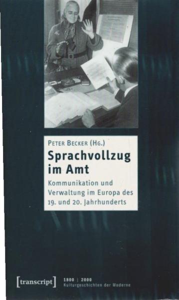 Sprachvollzug im Amt : Kommunikation und Verwaltung im Europa des 19. und 20. Jahrhunderts.