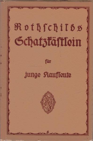 Rothschilds Schatzkästlein für junge Kaufleute : Praktisches Hand- und Nachschlagebuch enthaltend mehr als 300 Fragen und Antworten über wichtige Gegenstände der Handels- und Kontorwissenschaft ...