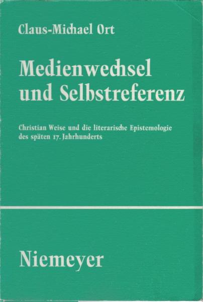 Medienwechsel und Selbstreferenz : Christian Weise und die literarische Epistemologie des späten 17. Jahrhunderts.