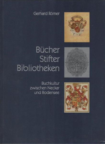 Bücher, Stifter, Bibliotheken : Buchkultur zwischen Neckar und Bodensee.