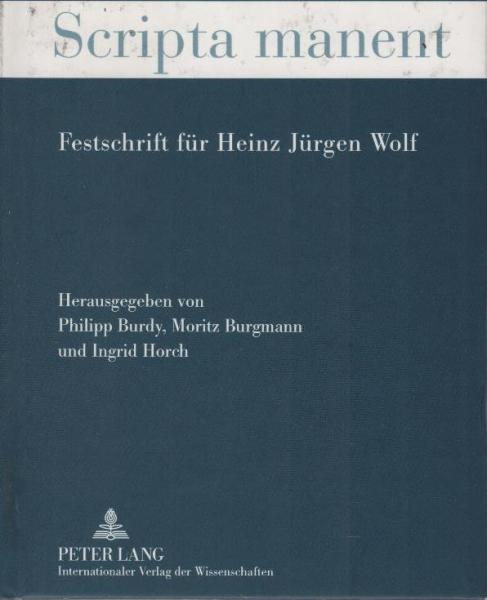 Scripta manent : Festschrift für Heinz Jürgen Wolf.