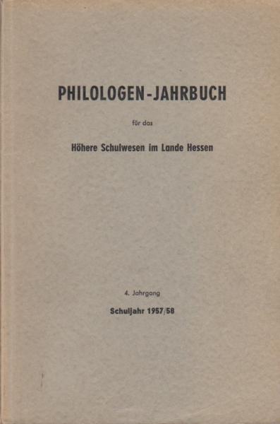 Philologen-Jahrbuch (Kunzes Kalender) für das höhere Schulwesen im Lande Hessen; 4. Jahrgang (57. Jahrgang des alten Philologen-Jahrbuches) Schuljahr 1957/58.
