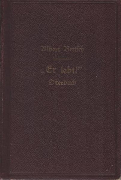 Er lebt!« Eine Sammlung von Erzählungen, Gleichnissen, Sagen, Gebräuchen, Gedichten, Aussprüchen für die Osterzeit.