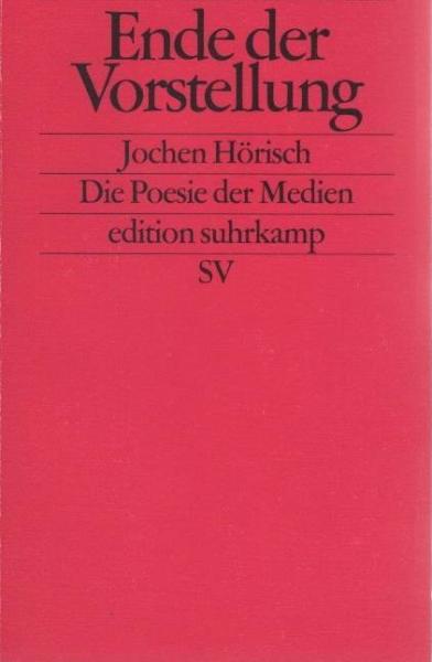 Ende der Vorstellung : die Poesie der Medien.
