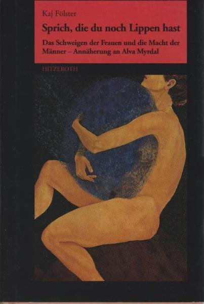 Sprich, die du noch Lippen hast : das Schweigen der Frauen und die Macht der Männer ; Annäherung an Alva Myrdal.