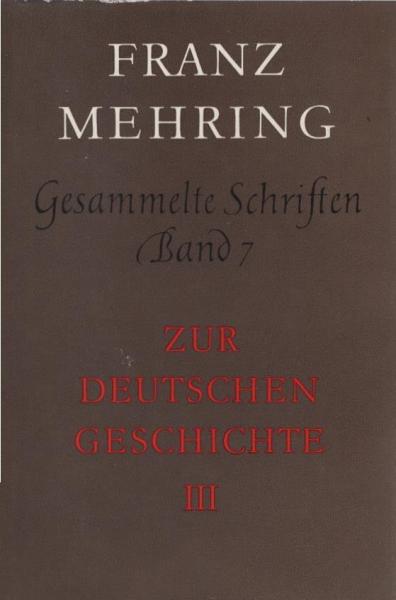 Mehring, Franz: Gesammelte Schriften; Teil: Bd. 7., Zur deutschen Geschichte : 2, Von der Zeit der Französischen Revolution bis zum Vormärz (1789 - 1847).