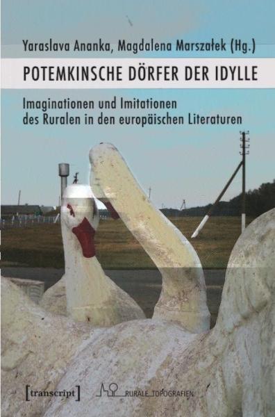 Potemkinsche Dörfer der Idylle : Imaginationen und Imitationen des Ruralen in den europäischen Literaturen.