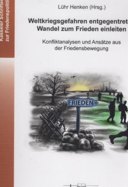 Weltkriegsgefahren entgegentreten - Wandel zum Frieden einleiten : Konfliktanalysen und Ansätze aus der Friedensbewegung.