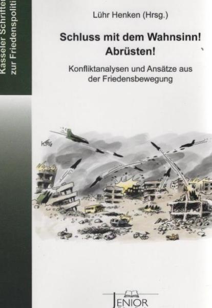 Schluss mit dem Wahnsinn! Abrüsten! : Konfliktanalysen und Lösungsansätze aus der Friedensbewegung.