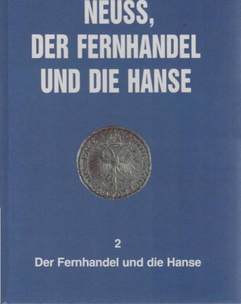 Huck, Jürgen: Neuss, der Fernhandel und die Hanse; Teil: Teil 2., Der Fernhandel und die Hanse