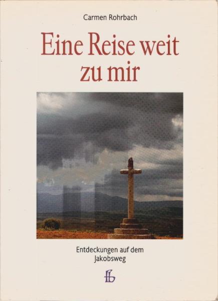 Eine Reise weit zu mir : Entdeckungen auf dem Jakobsweg.