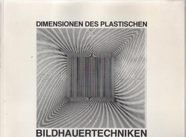 Bildhauertechniken : Dimensionen d. Plastischen ; 21. März - 20. April 1981, Neuer Berliner Kunstverein e.V. in d. Staatl. Kunsthalle Berlin