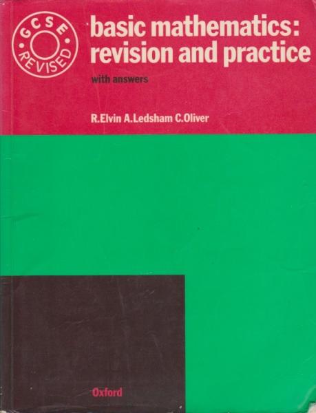 Basic Mathematics: Revision and Practice. GCSE Revised.