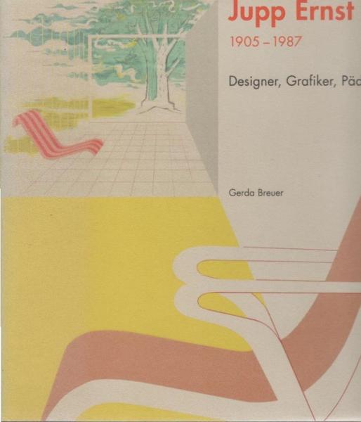 Jupp Ernst : 1905 - 1987 ; Designer, Grafiker, Pädagoge.
