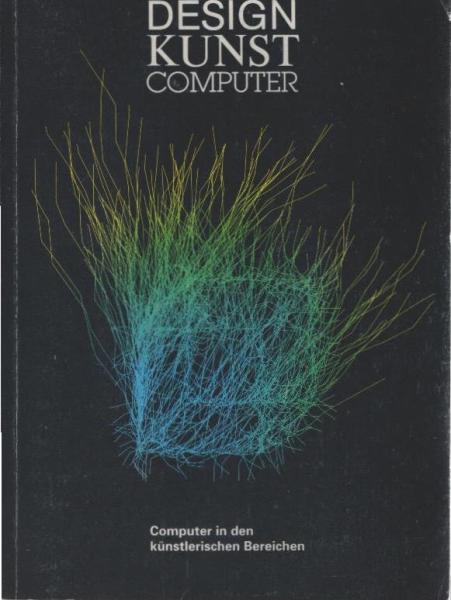 Design - Kunst - Computer : Computer in den künstlerischen Bereichen.