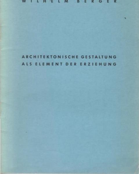 Architektonische Gestaltung als Element der Erziehung : [Vortrag].