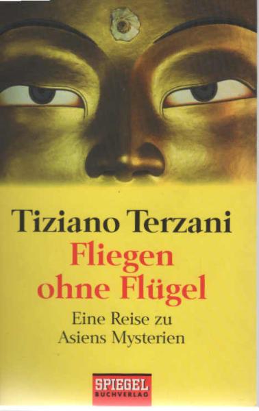Fliegen ohne Flügel : eine Reise zu Asiens Mysterien.