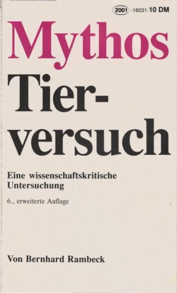 Mythos Tierversuch. Eine wissenschaftskritische Untersuchung.