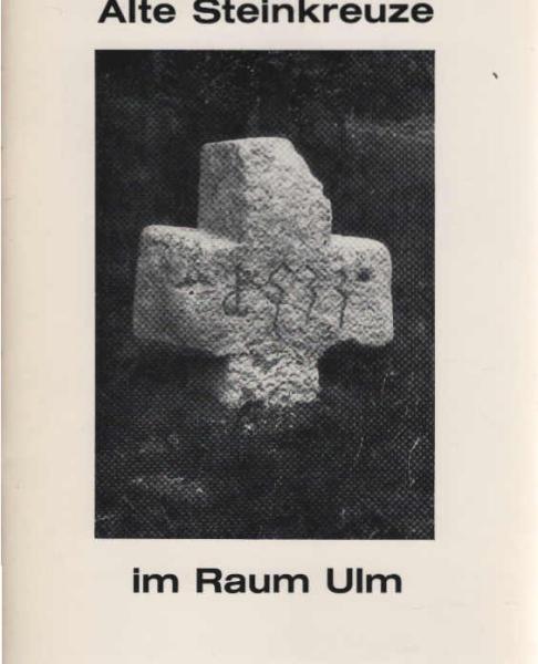 Alte Steinkreuze im Raum Ulm.