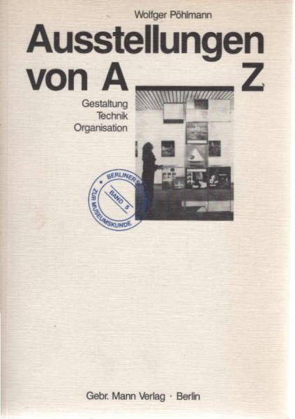 Ausstellungen von A - Z : Gestaltung, Technik, Organisation.