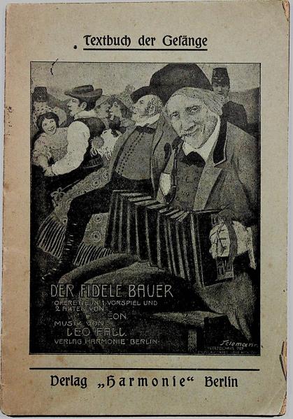 Der fidele Bauer. Operette in einem Dorfspiel und zwei Akten. Musik von Leo Fall.