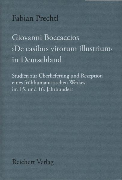 Giovanni Boccaccios  "De casibus virorum illustrium" in Deutschland. Studien zur Überlieferung und Rezeption eines frühhumanistischen Werkes im 15. und 16. Jahrhundert.